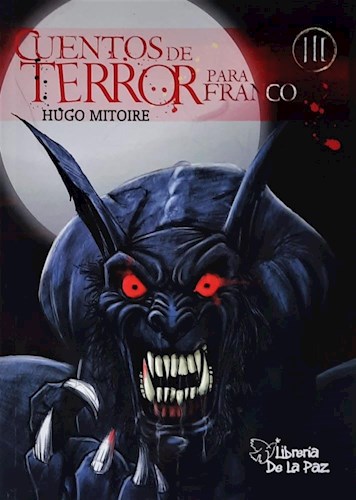 Cuentos De Terror Para Franco Iii Por Mitoire Hugo Daniel 9789871224715 Tras Los Pasos