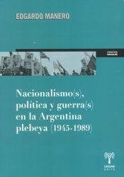  Nacionalismos  Politica Y Guerras En La Argentina Plebeya