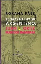 Papel POETICAS DEL ESPACIO ARGENTINO: JUAN L. ORTIZ Y FRANCISCO MADARIAGA