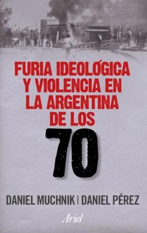 Papel Furia Ideologica Y Violencia En La Argentina De Los 70