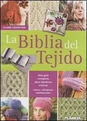 Papel BIBLIA DEL TEJIDO UNA GUIA COMPLETA PARA TEJEDORAS CREATIVAS (IDEAS-TECNICAS-INSPIRACION) (CARTONE)