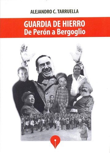 Papel Guardia De Hierro: De Peron A Bergoglio