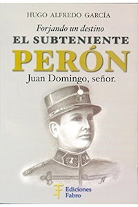 Papel Forjando Un Destino El Subteniente Perón