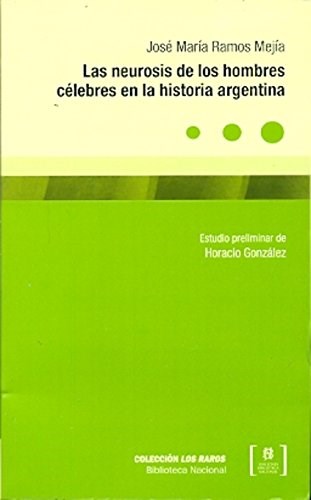 Papel LAS NEUROSIS DE LOS HOMBRES CELEBRES EN LA HISTORIA ARGENTINA