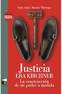 Papel Justicia Era Kirchner - La Construccion De Un Poder A Medida -
