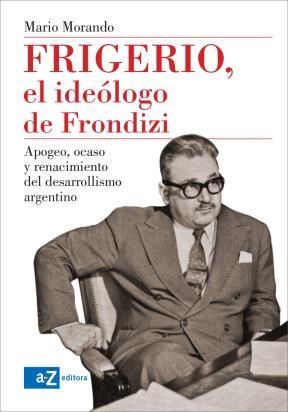 Papel Frigerio El Ideologo De Frondizi