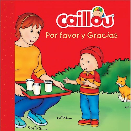 Bebe Caillou Por Favor Y Gracias Por Sanschagrin Joceline Cuspide Libros