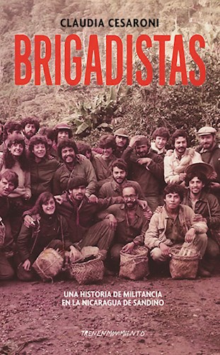 Papel BRIGADISTAS UNA HISTORIA DE MILITANCIA EN LA NICARAGUA DE SANDINO (COLECCION NARRATIVAS)