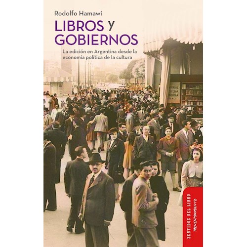 Papel LIBROS Y GOBIERNOS. LA EDICIÓN EN LA ARGENTINA DESDE LA ECONOMÍA POLÍTICA DE LA CULTURA