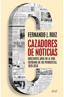 Papel CAZADORES DE NOTICIAS 200 AÑOS EN LA VIDA COTIDIANA DE LOS PERIODISTAS 1818-2018