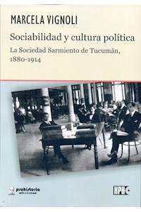 Papel Sociabilidad Y Cultura Política, La Sociedad Sarmiento De Tucumán, 1880-1914