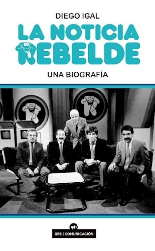 Papel LA NOTICIA REBELDE. UNA BIOGRAFÍA