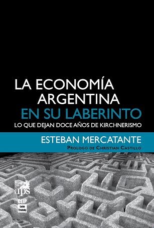 Papel La economía argentina en su laberinto: lo que dejan doce años de kirchnerismo.