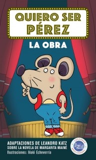 Papel QUIERO SER PEREZ LA OBRA (ADAPTACION DE LEANDRO KATZ SOBRE LA NOVELA DE MARGARITA MAINE) (RUSTICA)