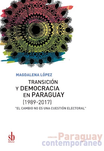 Papel TRANSICION Y DEMOCRACIA EN PARAGUAY (1989-2017) (COLECCION PARAGUAY CONTEMPORANEO) (RUSTICA)