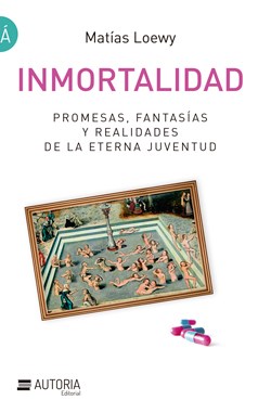 Papel INMORTALIDAD. PROMESAS,FANTASIAS Y REALIDADES DE LA ETERNA JUVENTUD