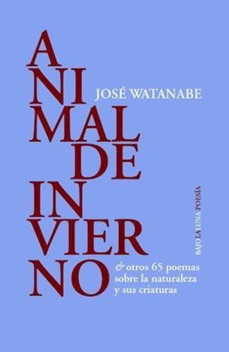 Papel ANIMAL DE INVIERNO Y OTROS 65 POEMAS SOBRE LA NATURALEZA Y SUS CRIATURAS (COLECCION POESIA 121)