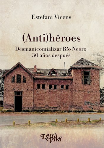 Papel ANTIHEROES DESMANICOMIALIZAR RIO NEGRO 30 AÑOS DESPUES