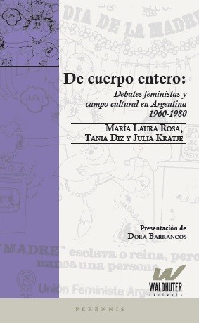 Papel DE CUERPO ENTERO - DEBATES FEMINISTAS Y CAMPO CULTURAL EN ARGENTINA 1960-1980