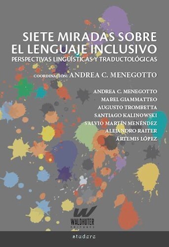 Papel SIETE MIRADAS SOBRE EL LENGUAJE INCLUSIVO - PERSPECTIVAS LINGÜISTICAS Y TRADUCTOLÓGICAS