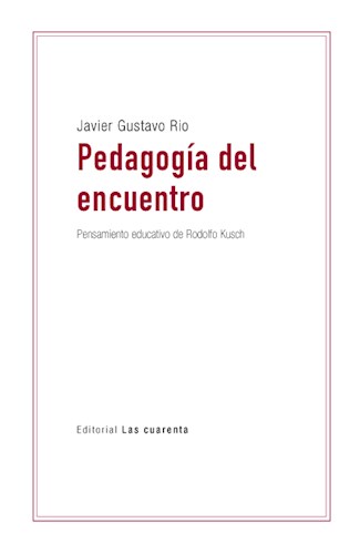 Papel PEDAGOGIA DEL ENCUENTRO EL PENSAMIENTO EDUCATIVO DE RODOLFO KUSCH (COLECCION PAMPA ARU)