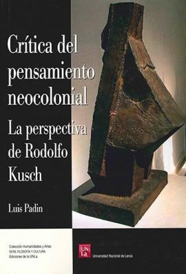  Critica Del Pensamiento Neocolonial Perpectiva De R Kusch