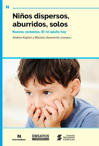 Papel NIÑOS DISPERSOS ABURRIDOS SOLOS NUEVOS CONTEXTOS EL ROL ADULTO HOY (ENSAYOS Y EXPERIENCIAS)(RUSTICA)