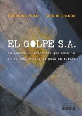 Papel GOLPE S.A. LA GUERRA DE INTERESES QUE ESTALLO EN EL 2001 Y DEJO AL PAIS EN RUINAS (VITRAL)