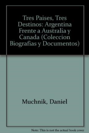 Papel TRES PAISES TRES DESTINOS ARGENTINA FRENTE A AUSTRALIA Y CANADA (BIOGRAFIA Y DOCUMENTOS)