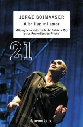 Papel A BRILLAR MI AMOR MITOLOGIA NO AUTORIZADA DE PATRICIO REY Y SUS REDONDITOS DE RICOTA