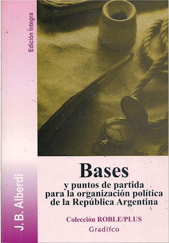 Papel Bases Y Puntos De Partida Para La Organizacion Politica De La Republica Arg