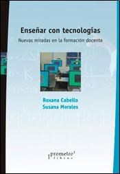 Papel ENSEÑAR CON TECNOLOGIAS NUEVAS MIRADAS EN LA FORMACION  DOCENTE