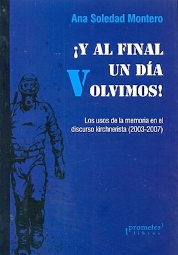 Papel Y AL FINAL UN DIA VOLVIMOS LOS USOS DE LA MEMORIA EN EL DISCURSO KIRCHNERISTA (2003-2007)