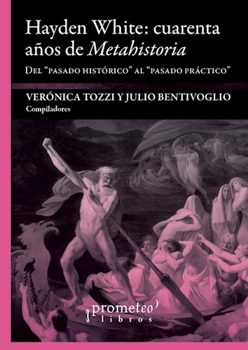 Papel HAYDEN WHITE CUARENTA AÑOS DE METAHISTORIA DEL PASADO HISTORICO AL PASADO PRACTICO (RUSTICA)