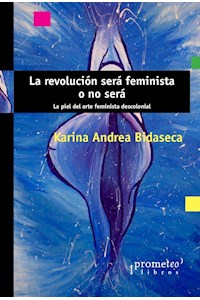 Papel Revolucion Sera Feminista O No Sera, La. La Piel Del Arte Feminista Descolonial