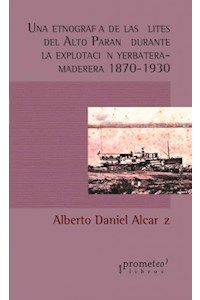 Papel Una Etnografia De Las Elites Del Alto Parana Durante La Explotacion Yerbatera Maderera 1870-1930