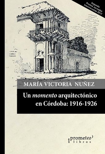 Libro Un Momento Arquitectonico En Cordoba: : 1916-1926 Libro Un Momento Arquitectonico En Cordoba: : 1916-1926