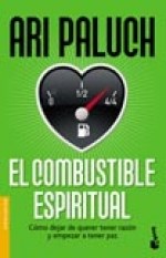Papel COMBUSTIBLE ESPIRITUAL COMO DEJAR DE QUERER TENER RAZON Y EMPEZAR A TENER PAZ (DIVULGACION)