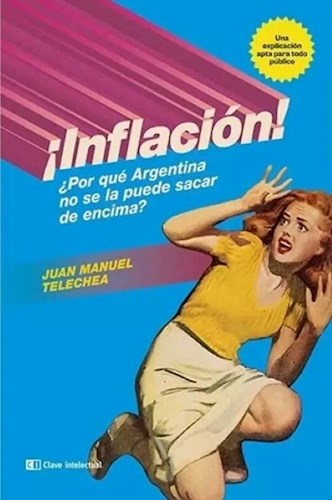 Papel ¡Inflacion! Por Que Argentina No Se La Puede Sacar De Encima
