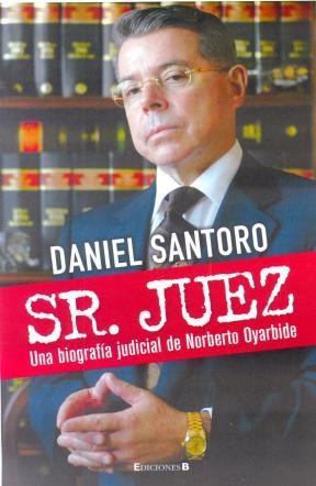 Papel Sr. Juez Una Biografia Judicial De Norberto Oyarbide