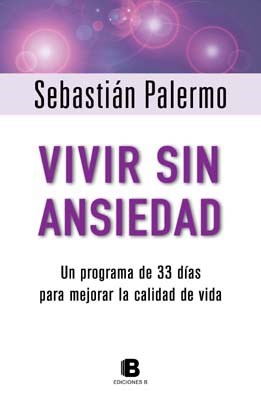 Papel VIVIR SIN ANSIEDAD UN PROGRAMA DE 33 DIAS PARA MEJORAR LA CALIDAD DE VIDA (RUSTICA)