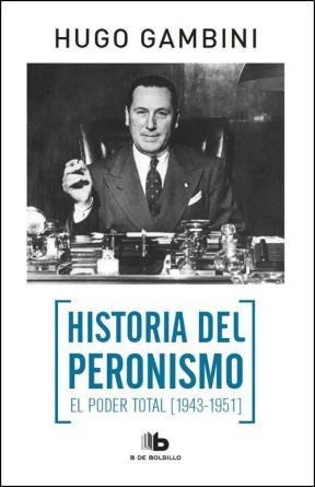Papel Historia Del Peronismo 1 - El Poder Total (1943-1951)