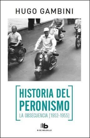 Papel Historia Del Peronismo 2 - La Obsecuencia (1952-1955)