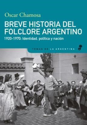Papel BREVE HISTORIA DEL FOLCLORE ARGENTINO 1920-1970 IDENTIDAD POLITICA Y NACION (TEMAS DE LA ARGENTINA)