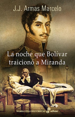  Noche Que Bolivar Traiciono A Miranda  La