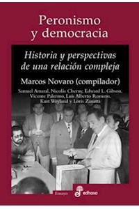 Papel Peronismo Y Democracia - Historia Y Perspectivas De Una Relacion Compleja
