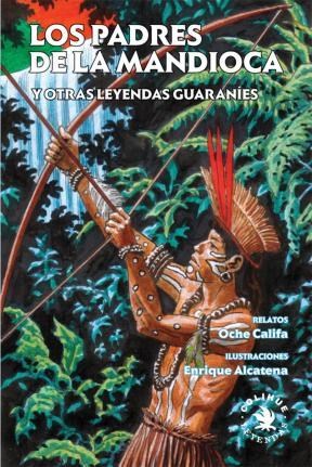Papel PADRES DE LA MANDIOCA Y OTRAS LEYENDAS GUARANIES (COLECCION LEYENDAS)