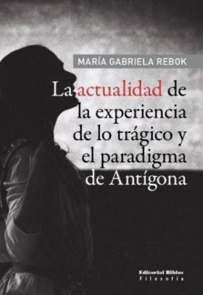 Papel ACTUALIDAD DE LA EXPERIENCIA DE LO TRAGICO Y EL PARADIG  MA DE ANTIGONA (FILOSOFIA)