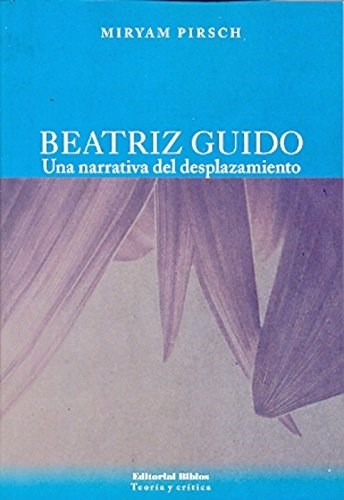 Papel BEATRIZ GUIDO, UNA NARRATIVA DEL DESPLAZAMIENTO