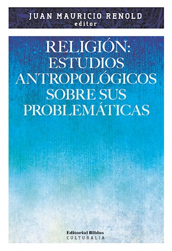  Religión  Estudios Antropológicos Sobre Sus Problemáticas